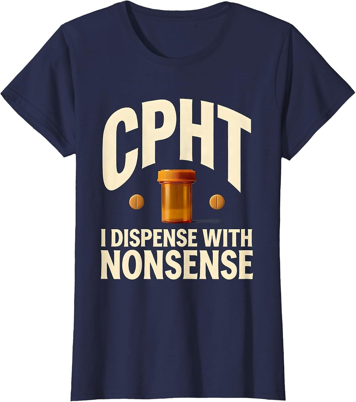 Women's CPhT: I Dispense With Nonsense Funny Pharmacy Technician T-Shirt - Navy Blue