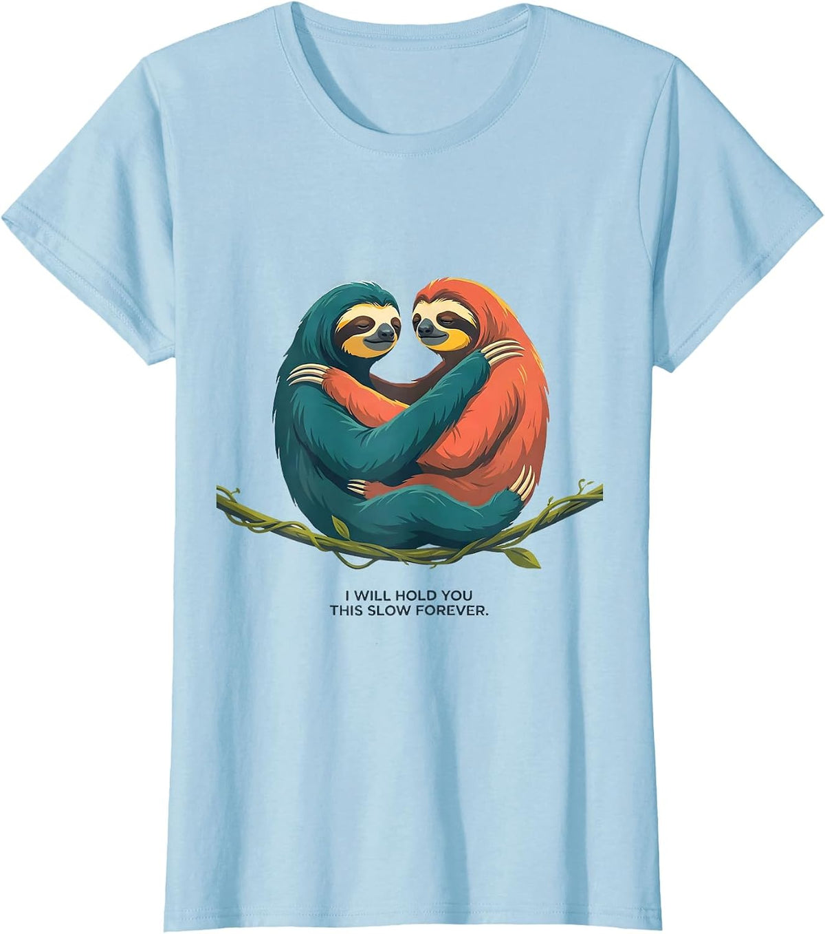 I Will Hold You This Slow Forever Funny Sloth Lover Gift T-Shirt - Baby Blue