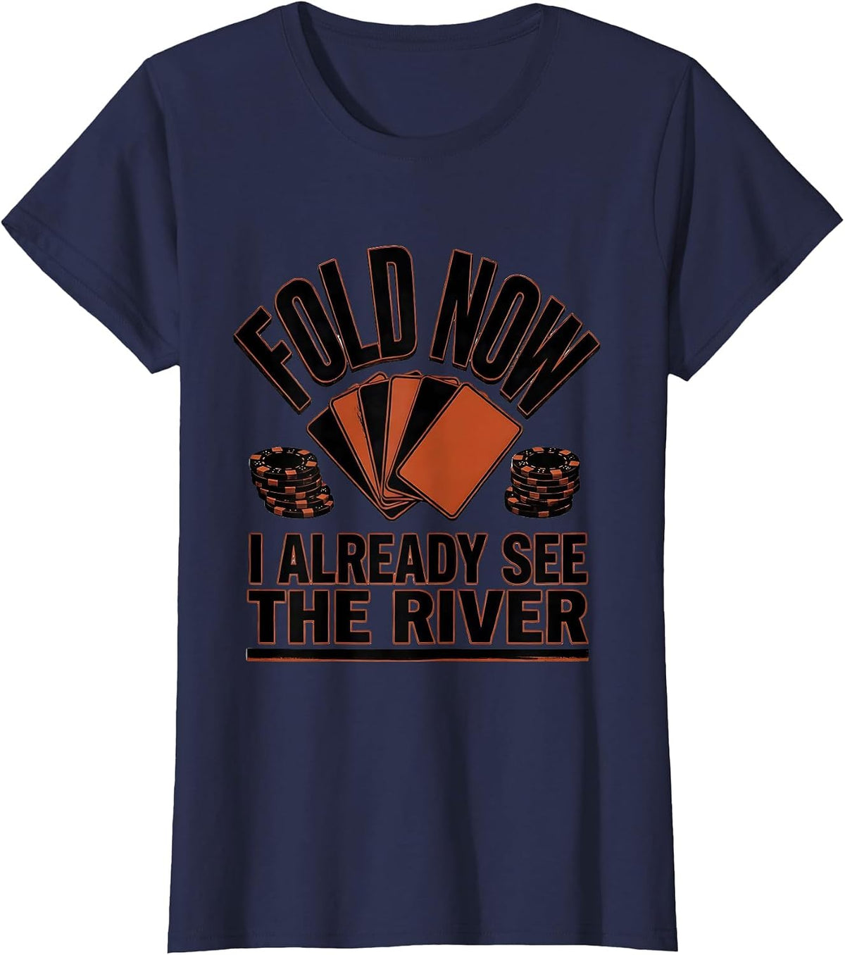 Women's Fold Now, I Already See The River Funny Poker Gambler Gift T-Shirt - Navy Blue
