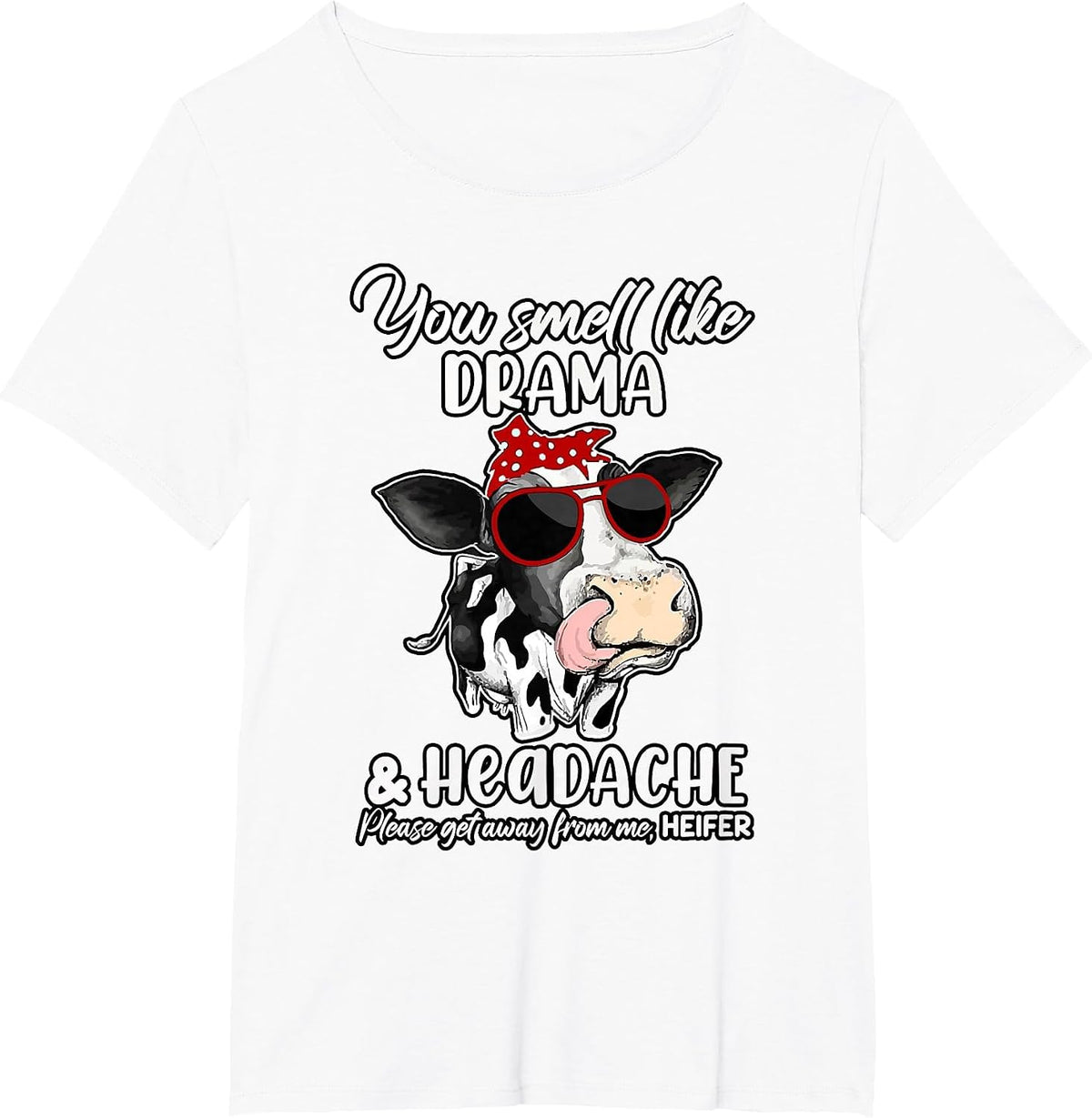 You Smell Like Drama and Headache get Away from me Heifer T-Shirt - White