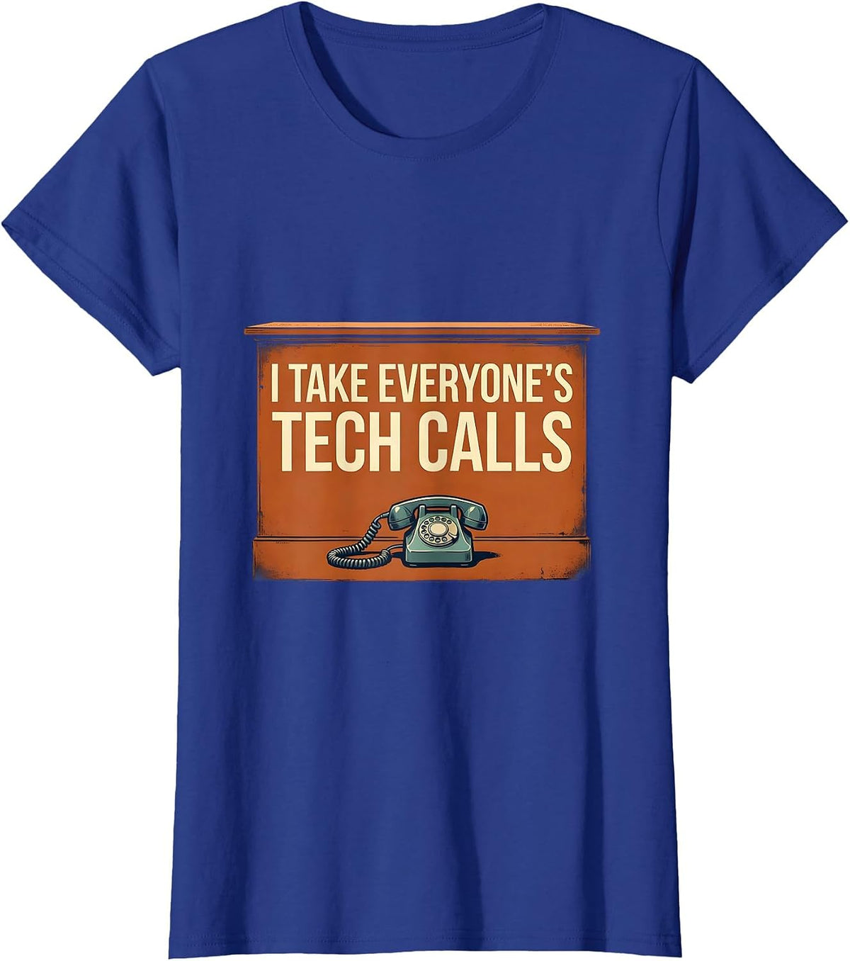 Women's I Take Everyone's Tech Calls Funny IT Tech Support Sarcastic T-Shirt - Royal Blue