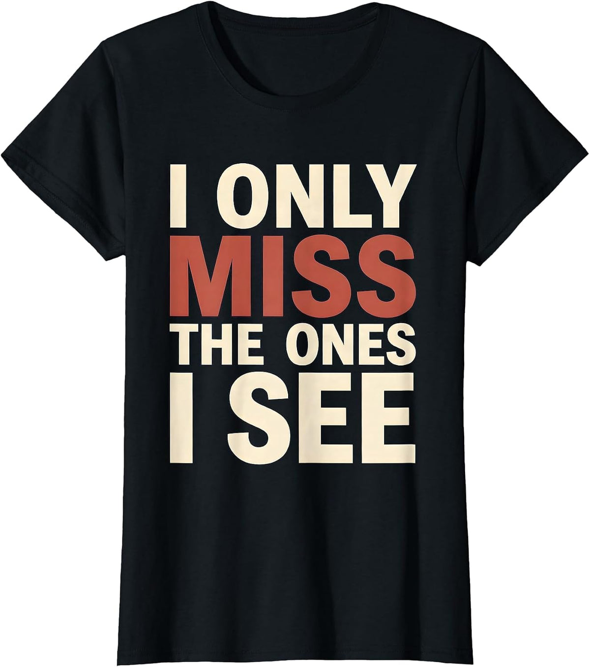 I Only Miss The Ones I See Funny Billiards Pool Player Humor T-Shirt - Black