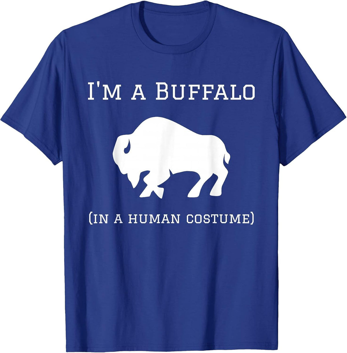 I'm a Buffalo in a Human Costume Funny T-Shirt - Royal Blue