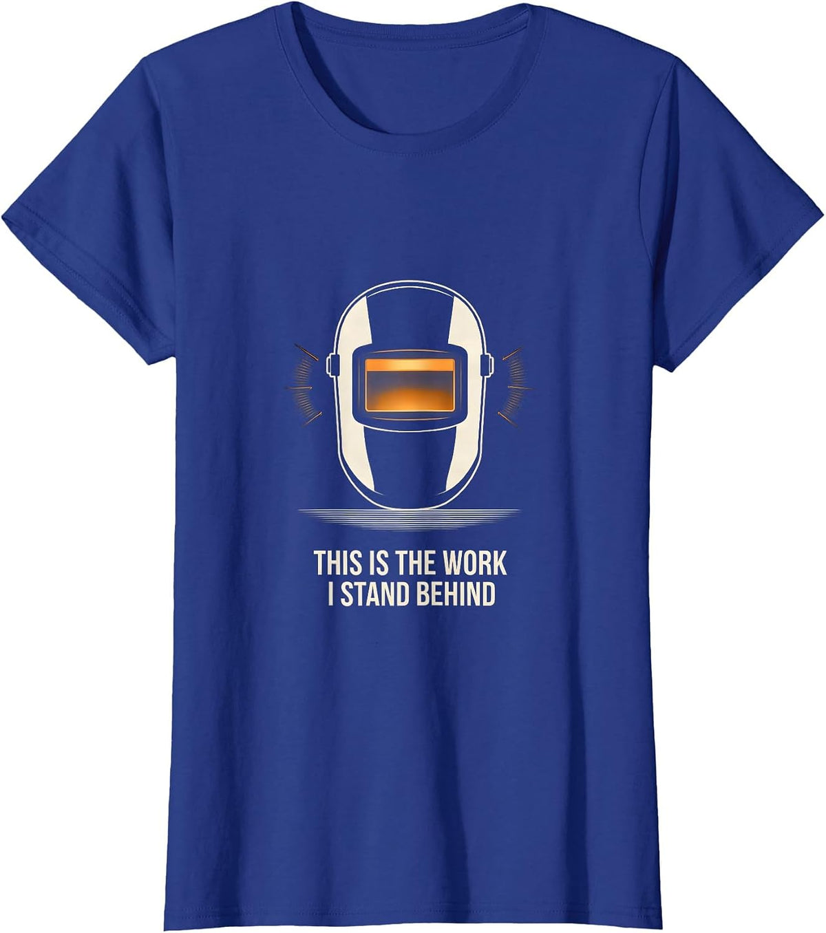 Women's This Is The Work I Stand Behind Funny Welder Metal Worker T-Shirt - Royal Blue