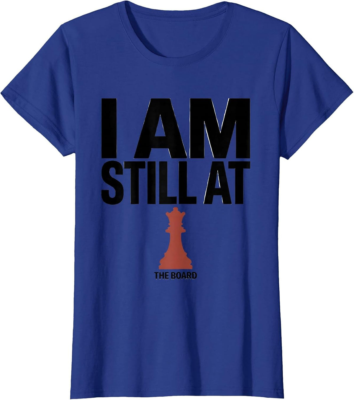 Women's I Am Still At The Board Funny Chess Player Vintage Hobby T-Shirt - Royal Blue