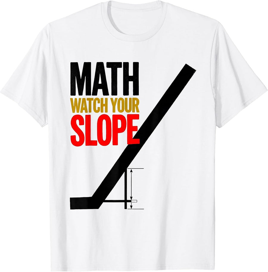 Men's Math, Watch Your Slope Funny Math Teacher Nerd Pun Humor T-Shirt - White