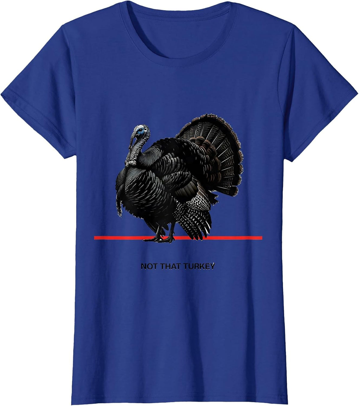 Women's Not That Turkey Funny Turkey Hunting Camo Hunter Gift T-Shirt - Royal Blue