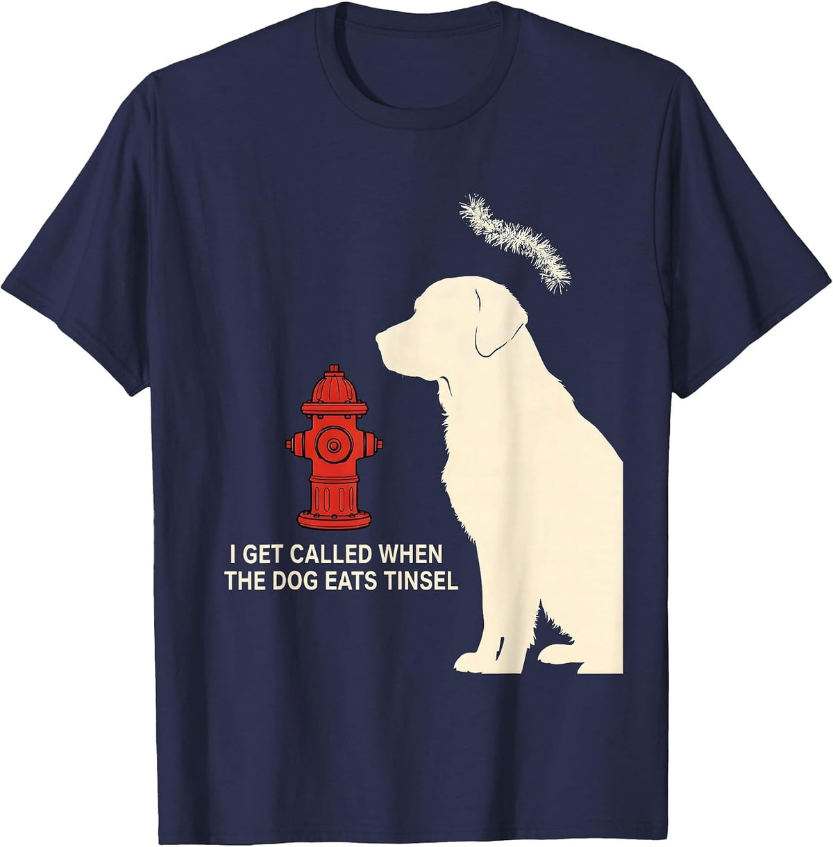 Men's I Get Called When The Dog Eats Tinsel Funny Firefighter T-Shirt - Navy Blue
