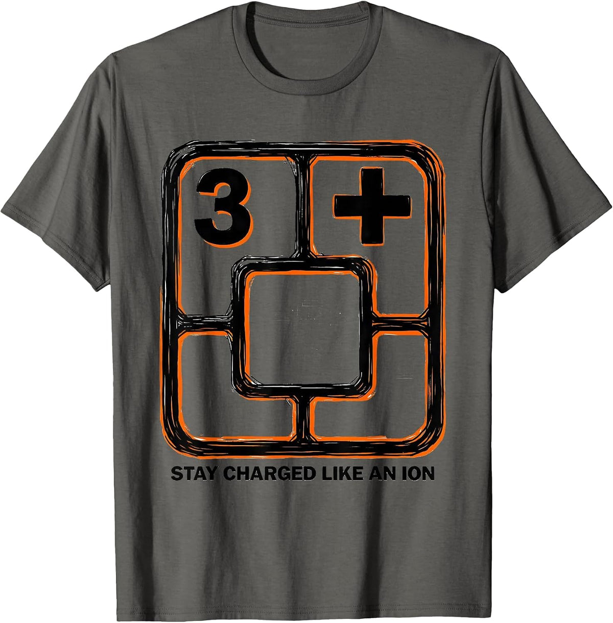 Stay Charged Like An Ion Funny Science Teacher Chemistry T-Shirt - Asphalt Grey