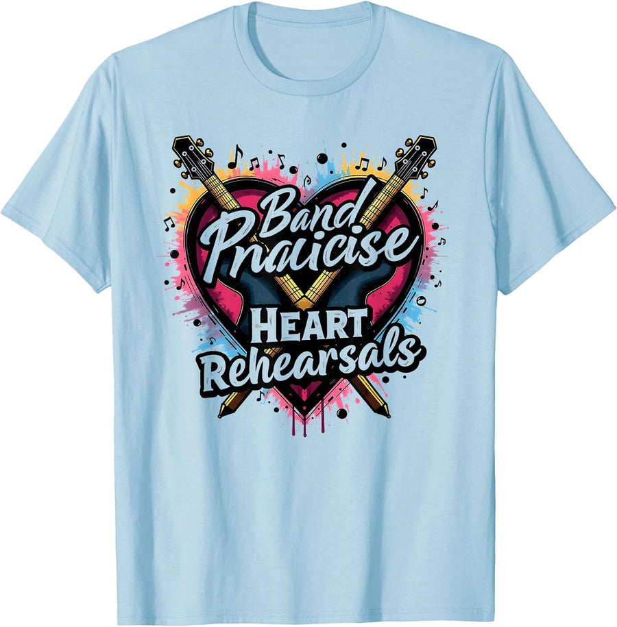 Band Practice Heart Rehearsals Music Design T-Shirt - Baby Blue