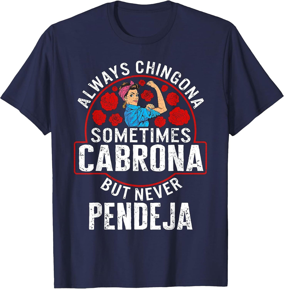Always Chingona Sometimes Cabrona But Never Pendeja T Shirts Tees for Women and Men - Navy Blue