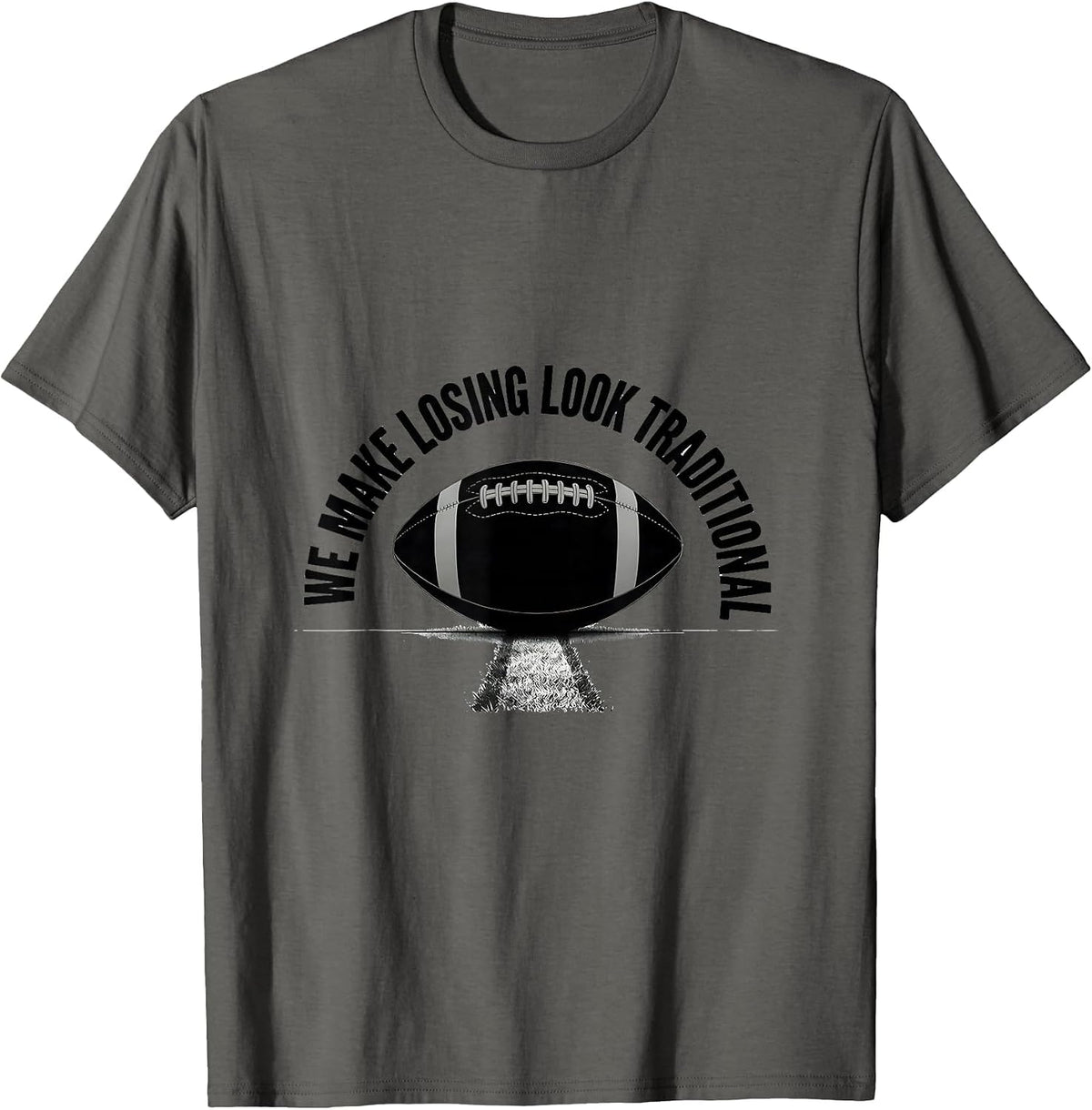 We Make Losing Look Traditional Funny Football Sports Fan T-Shirt - Asphalt Grey