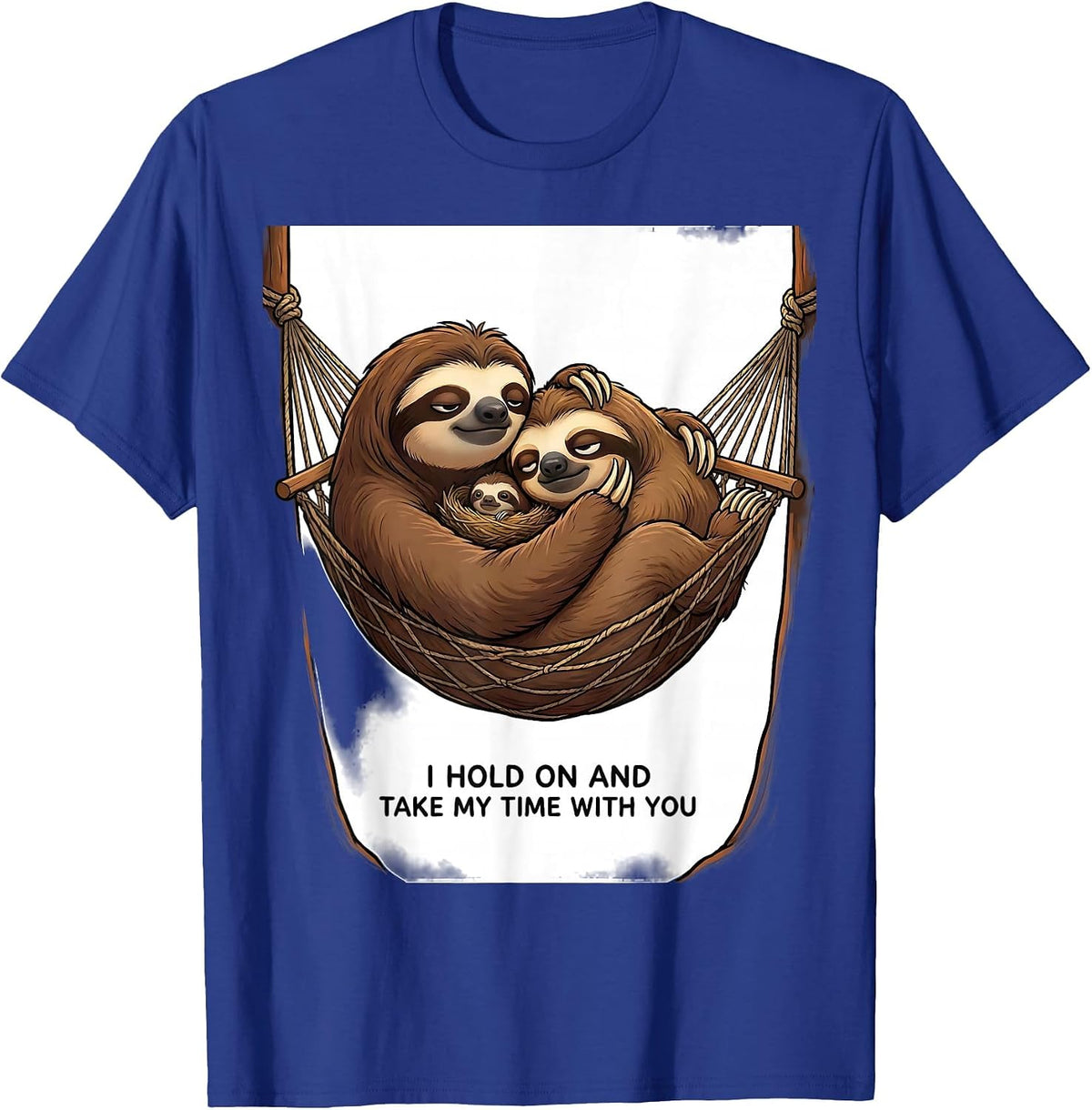I Hold On And Take My Time With You Funny Sloth Lover Gift T-Shirt - Royal Blue