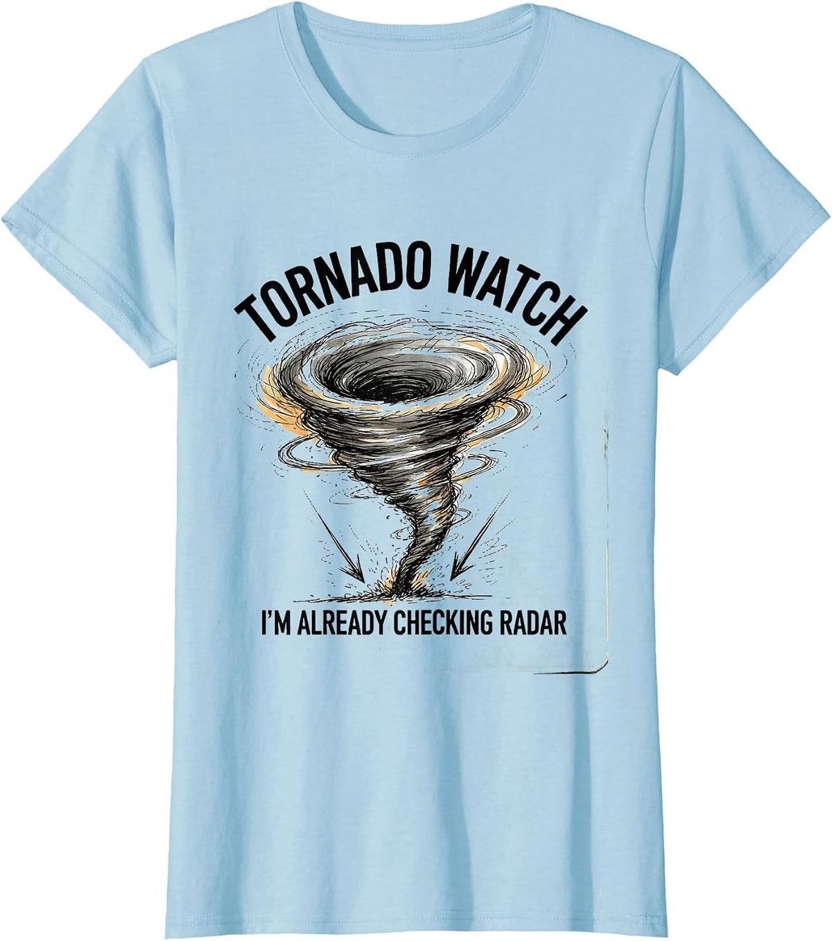Women's Tornado Watch: I'm Already Checking Radar Storm Chaser T-Shirt - Baby Blue