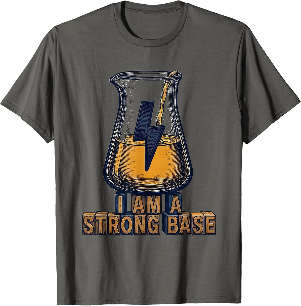 I Am A Strong Base Funny Chemistry Science Pun Humor T-Shirt - Asphalt Grey