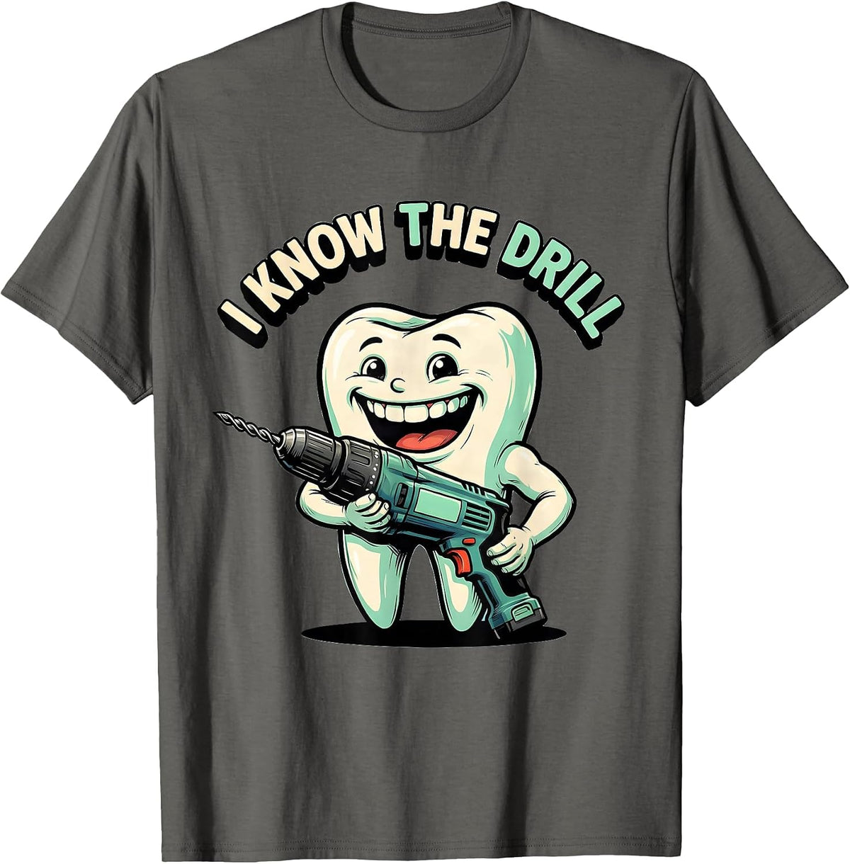 I Know The Drill Funny Dental Hygienist Humor T-Shirt - Asphalt Grey