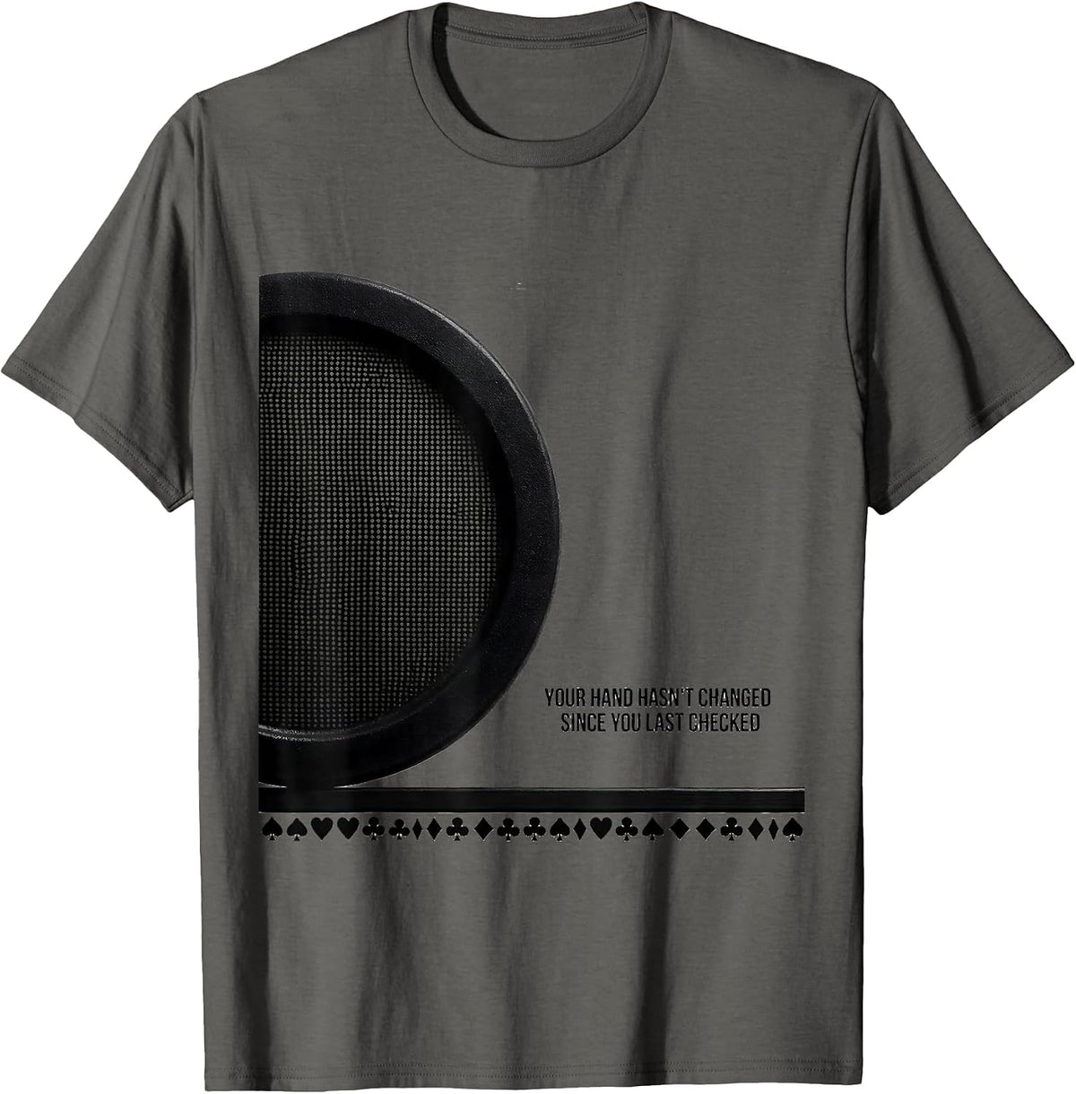 Your Hand Hasn't Changed Since You Last Checked Funny Poker T-Shirt - Asphalt Grey