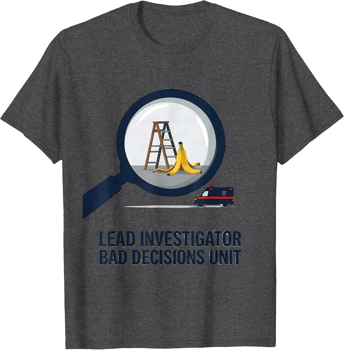 Lead Investigator Bad Decisions Unit Funny EMT Paramedic T-Shirt - Dark Heather Grey