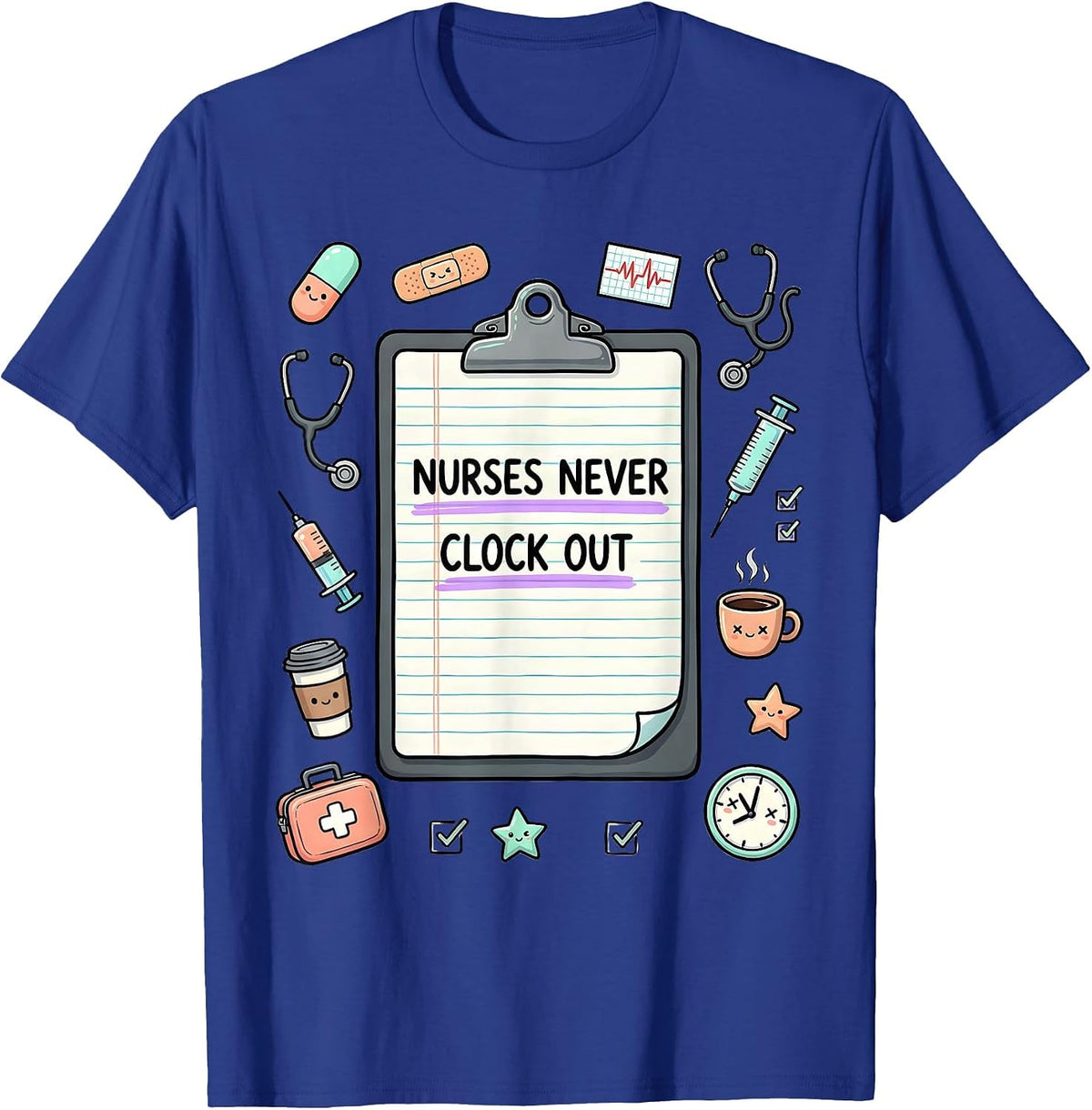 Nurses Never Clock Out Dedication Design T-Shirt - Royal Blue