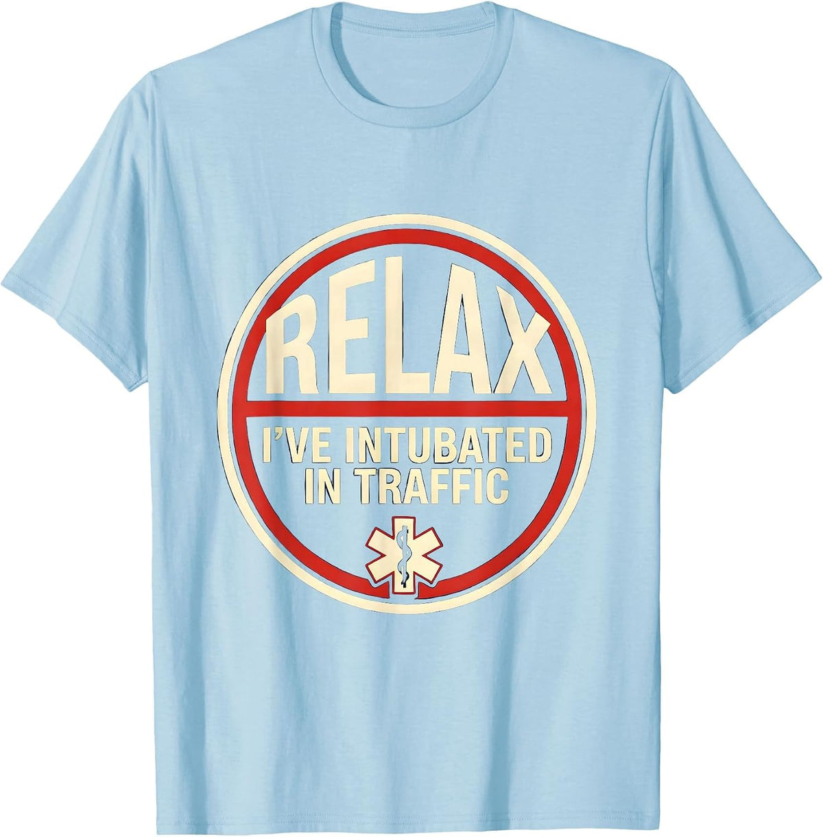 Men's Relax I've Intubated In Traffic Funny EMT Paramedic Gift T-Shirt - Baby Blue
