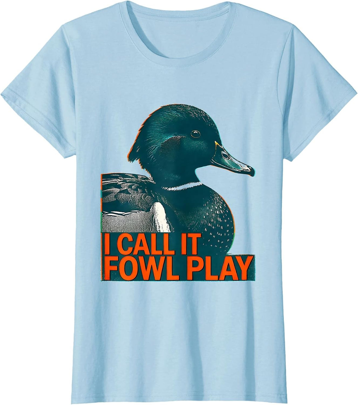 I Call It Fowl Play Funny Duck Hunter Hunting Dad Humor T-Shirt - Baby Blue