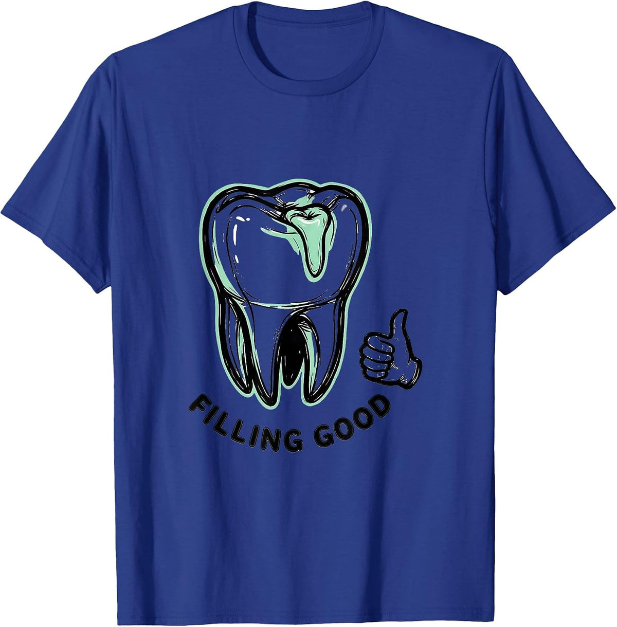 Filling Good Funny Dental Hygienist Humor T-Shirt - Royal Blue