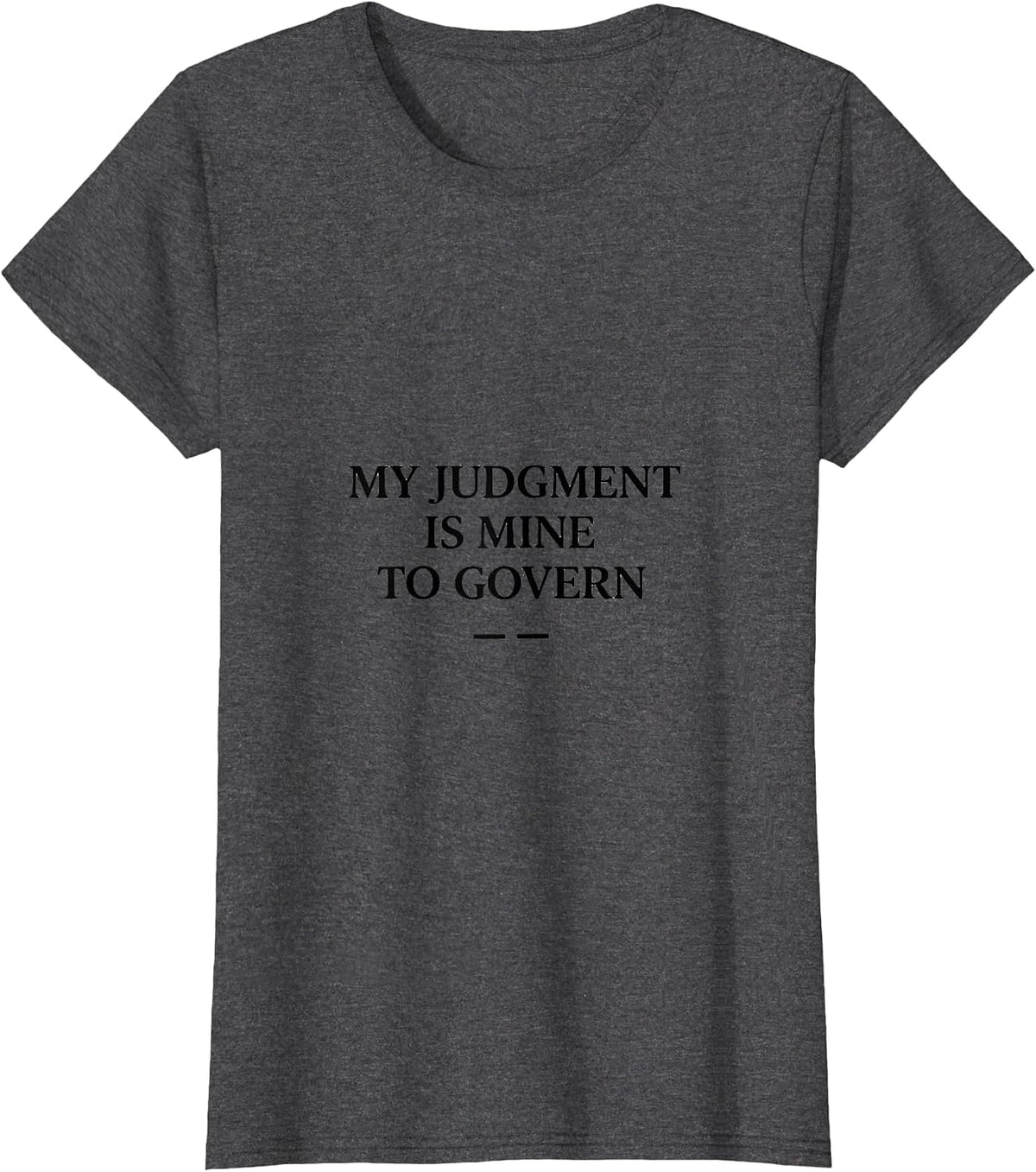 Women's My Judgment Is Mine to Govern Stoic Philosophy Quote T-Shirt - Dark Heather Grey