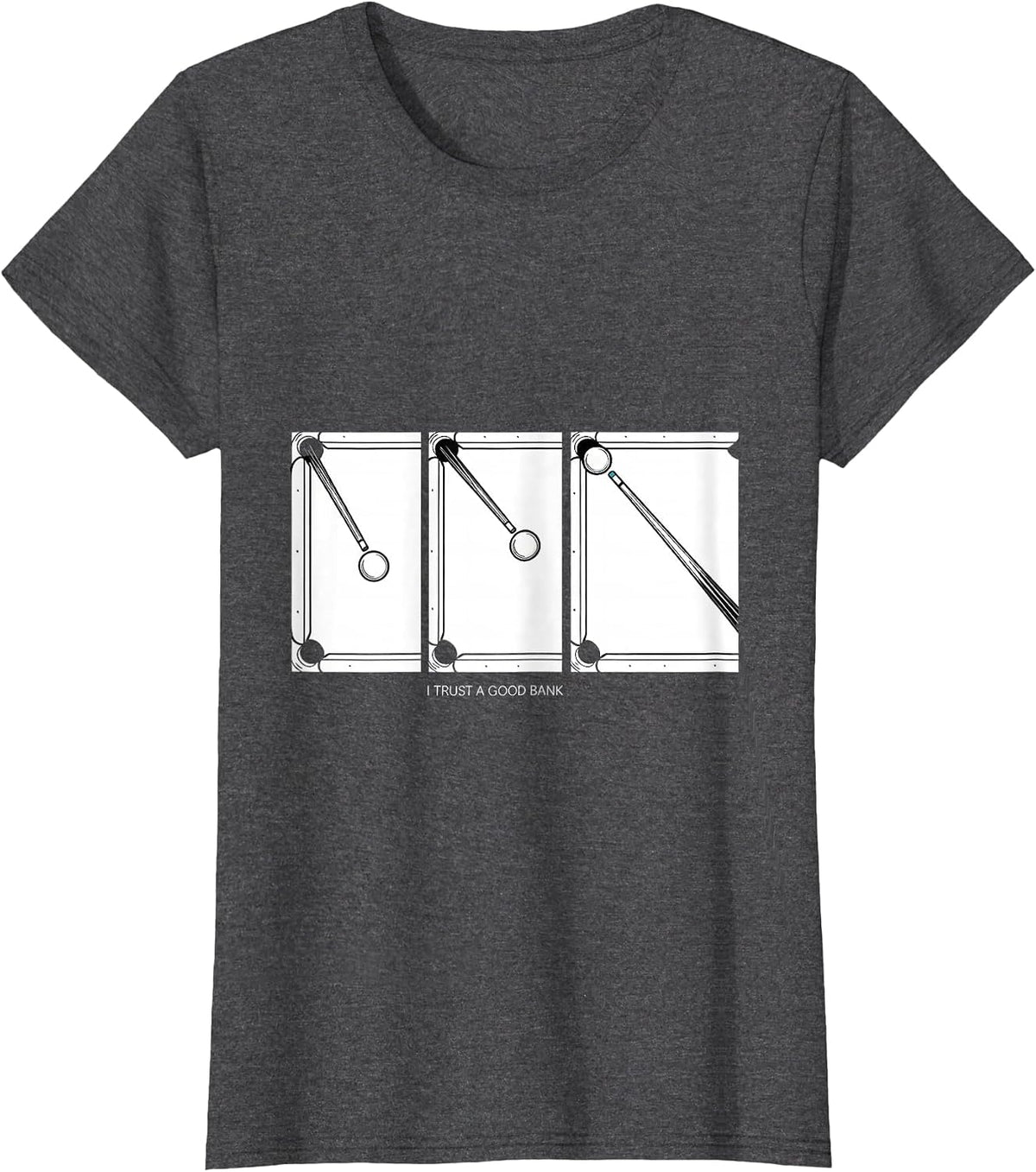 Women's I Trust A Good Bank Funny Billiards Pool Player Humor T-Shirt - Dark Heather Grey