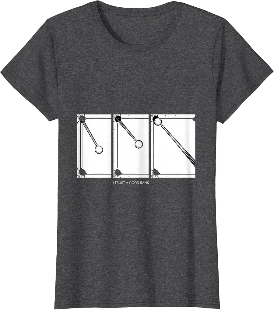Women's I Trust A Good Bank Funny Billiards Pool Player Humor T-Shirt - Dark Heather Grey