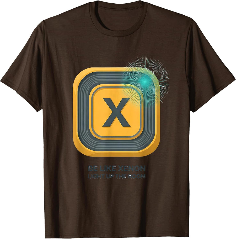 Be Like Xenon Light Up The Room Funny Science Chemistry Geek T-Shirt - Brown