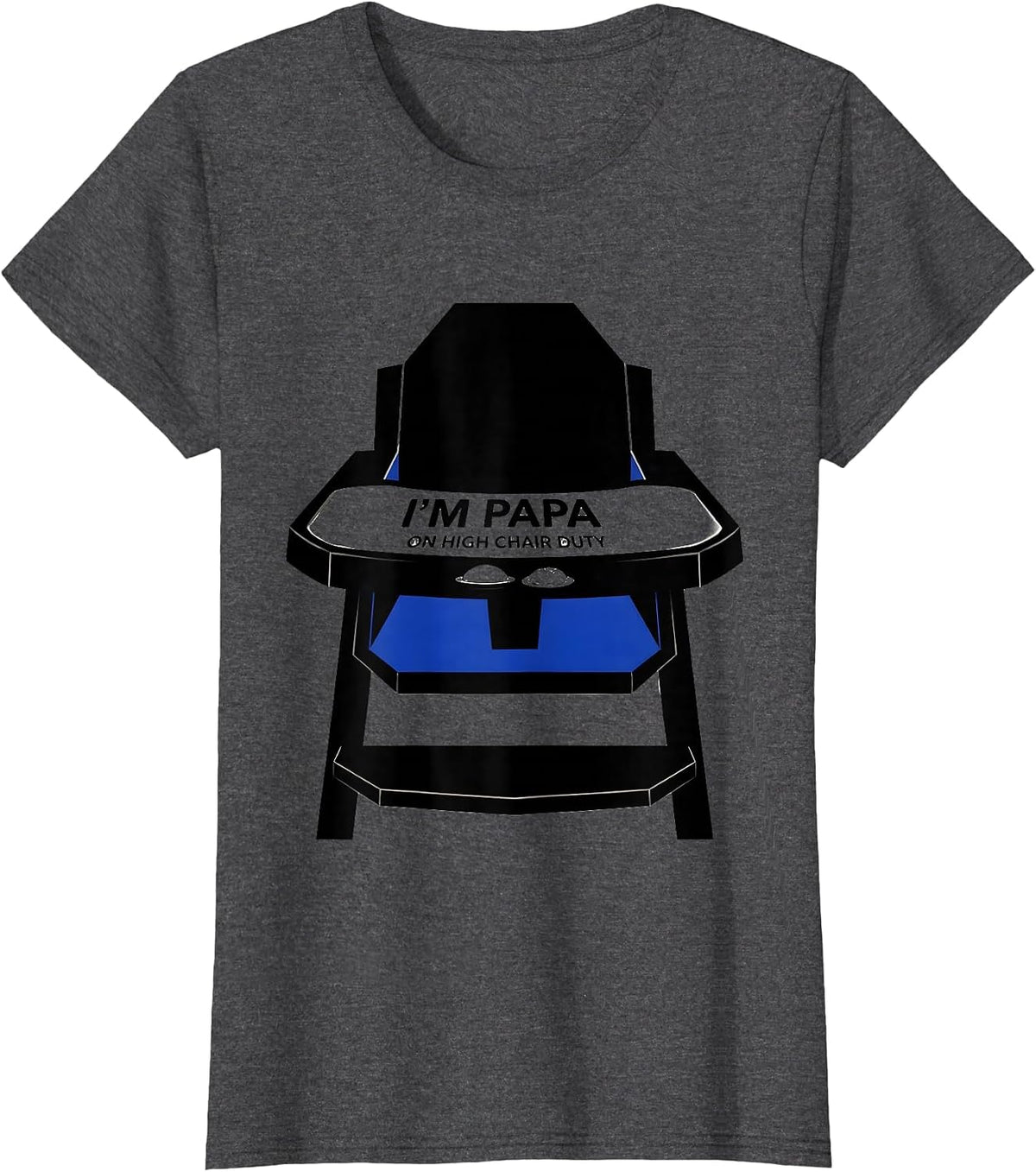 Women's I'm Papa On High Chair Duty Funny Dad Gift Birthday Family T-Shirt - Dark Heather Grey