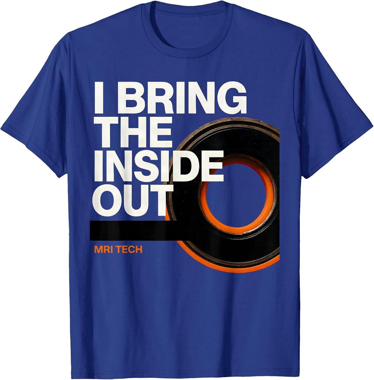 I Bring The Inside Out MRI Tech Radiology Professional Humor T-Shirt - Royal Blue