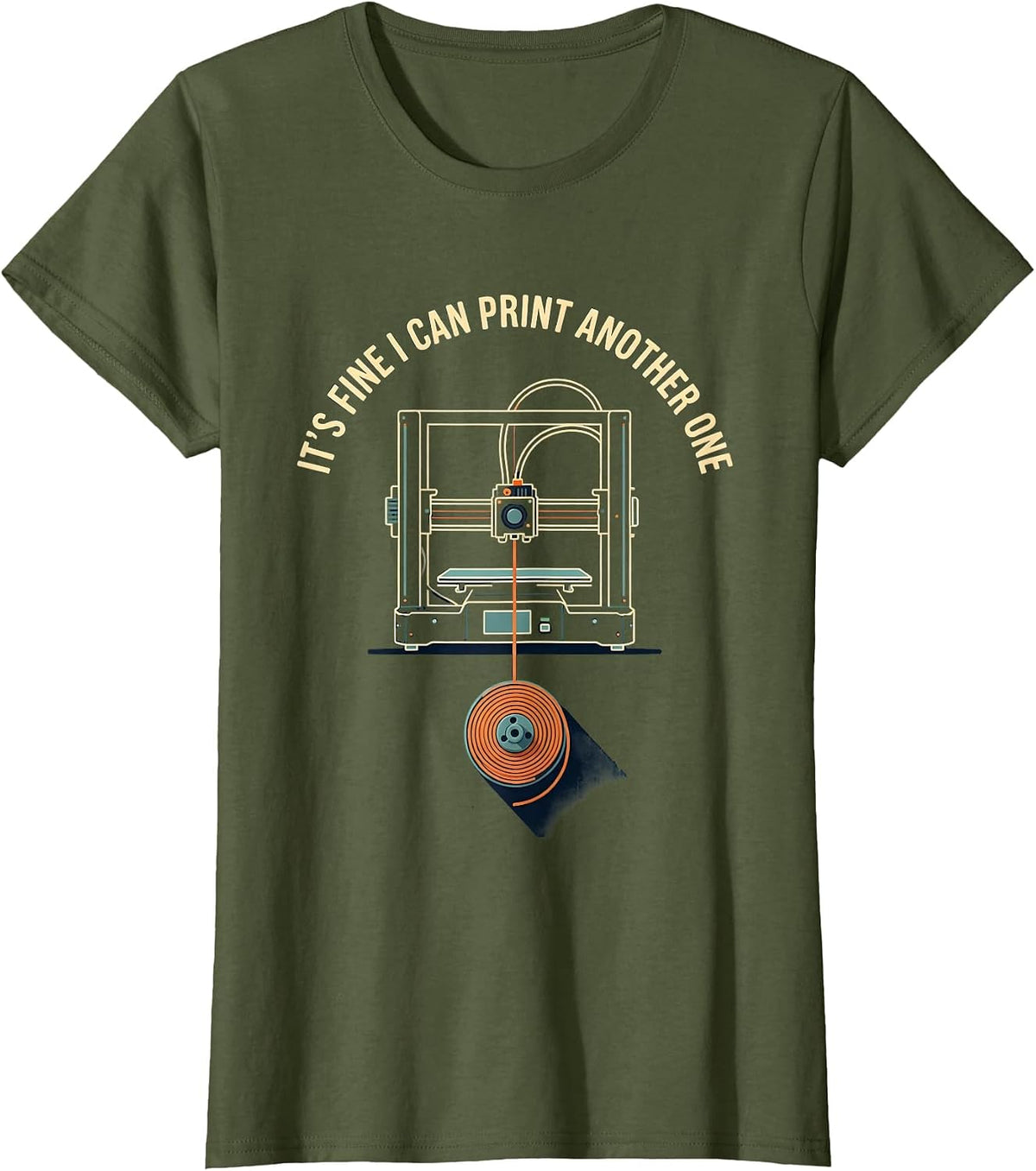 Women's It's Fine I Can Print Another One Funny 3D Printer Geek Gift T-Shirt - Olive Green
