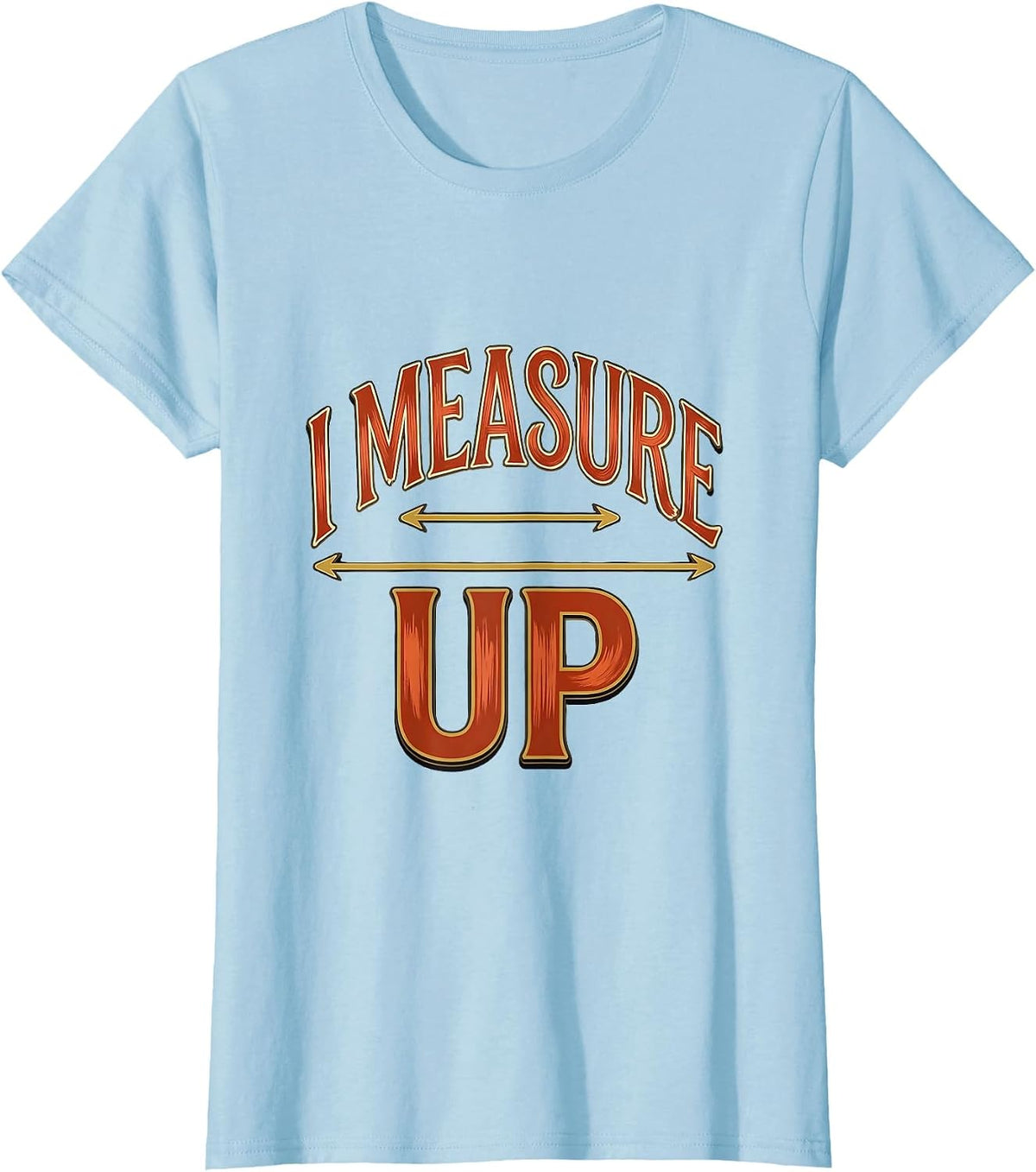 Women's I Measure Up Funny Math Teacher Pun Science Nerd Gift T-Shirt - Baby Blue