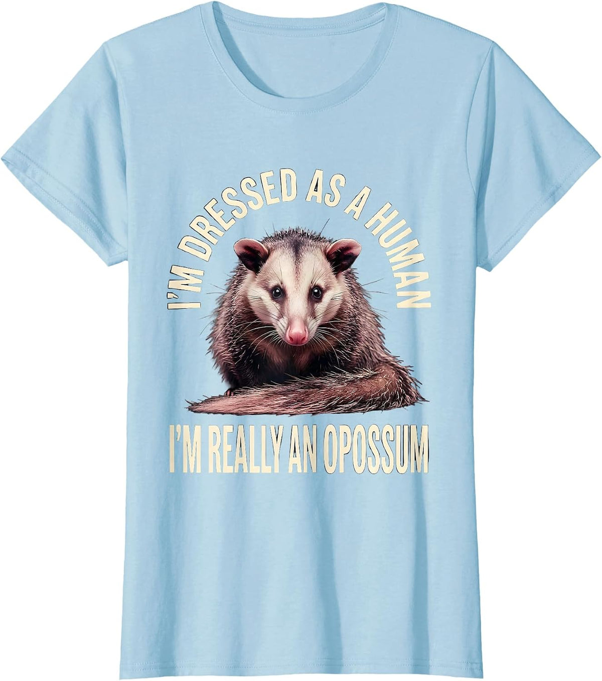Women's I'm Dressed As A Human; I'm Really An Opossum Funny T-Shirt - Baby Blue