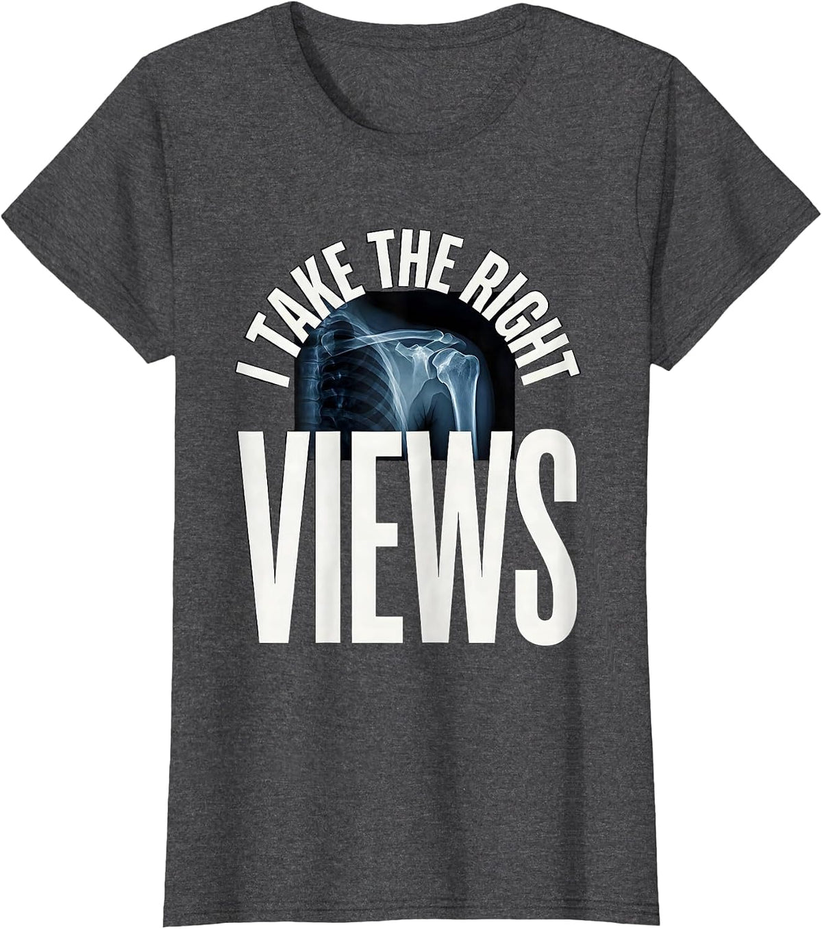 Women's I Take The Right Views Funny Radiology Tech X-ray CT MRI T-Shirt - Dark Heather Grey
