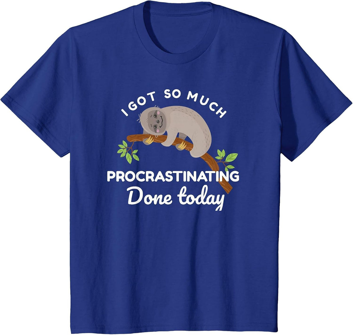 Cute Sloth I Got So Much Procrastinating Done Today T-Shirt - Royal Blue