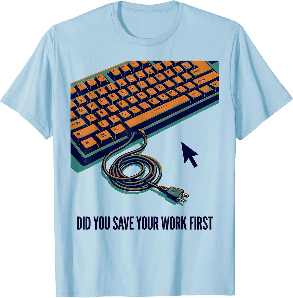 Men's Did You Save Your Work First Funny IT Tech Support Nerd T-Shirt - Baby Blue