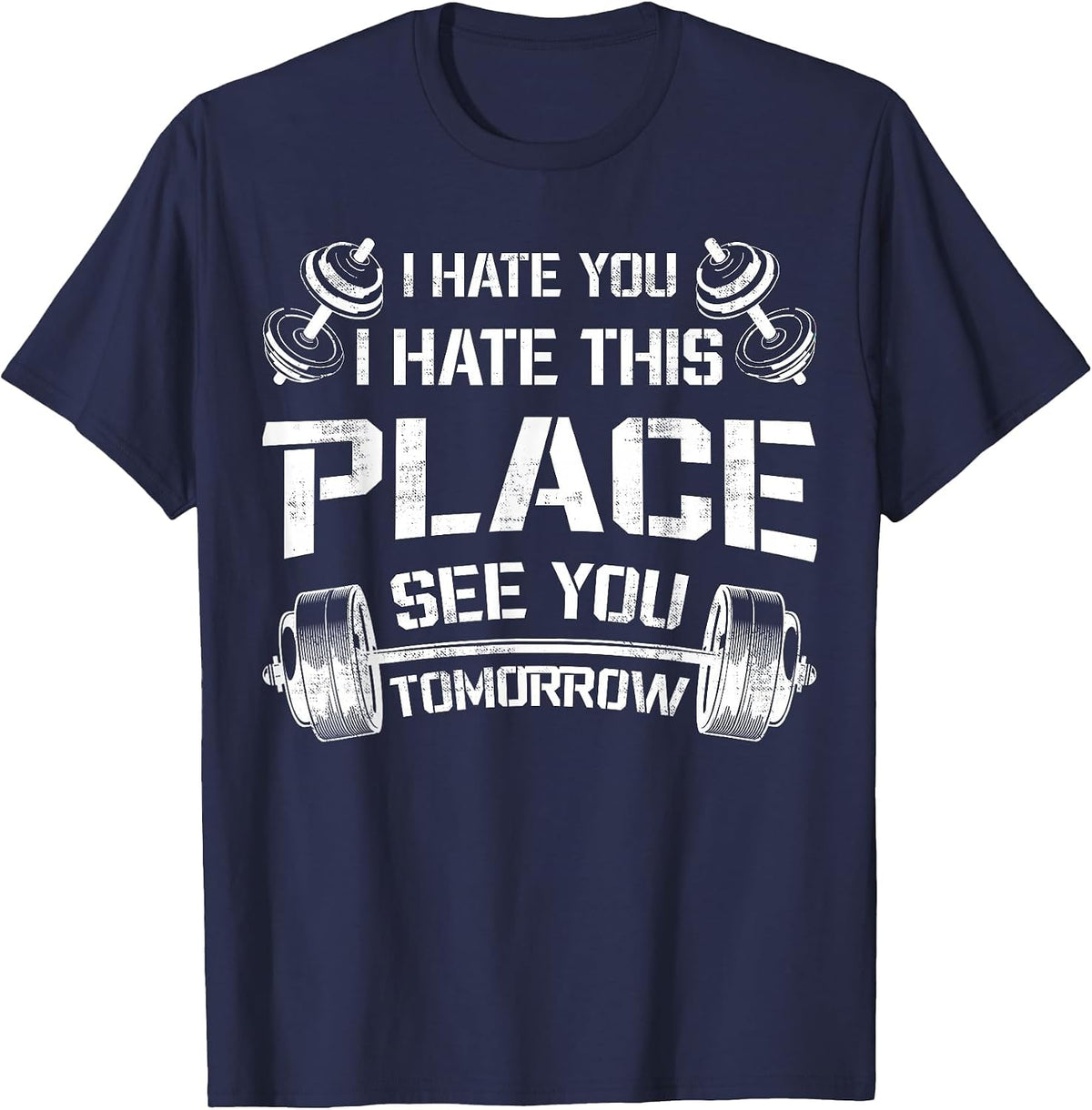 I Hate You This Place See You Tomorrow Funny Gym Tee Workout T-Shirt - Navy Blue