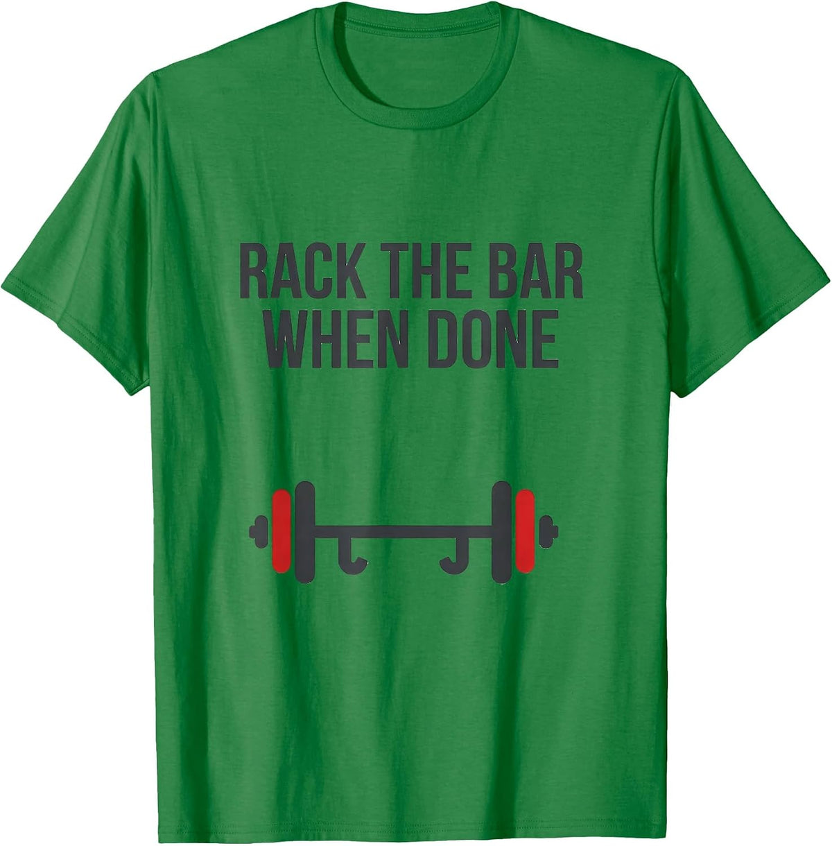 Men's Rack The Bar When Done Funny Gym Workout Weightlifting Humor T-Shirt - Kelly Green