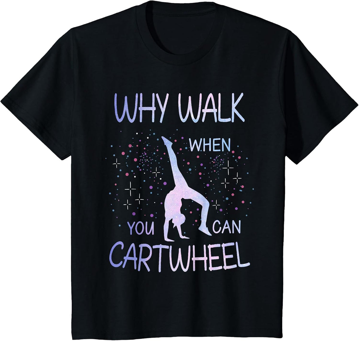 Why Walk When You Can Cartwheel Cute Gymnastics Women Girls T-Shirt - Black