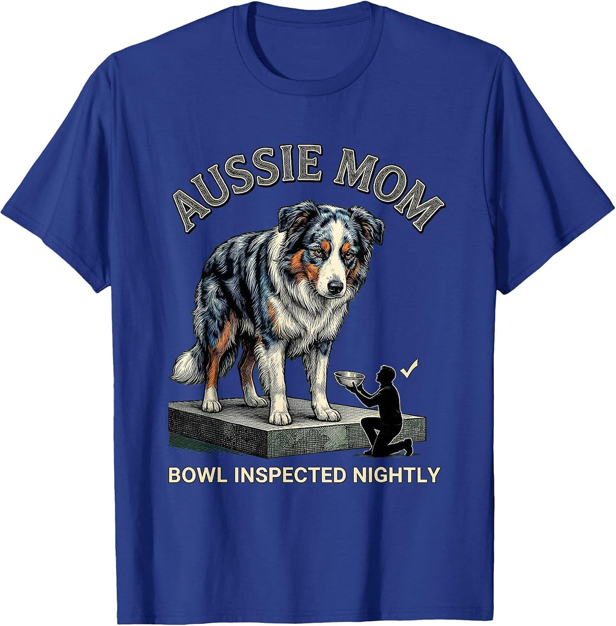 Aussie Mom Bowl Inspected Nightly Funny Mini Aussie Dog T-Shirt - Royal Blue