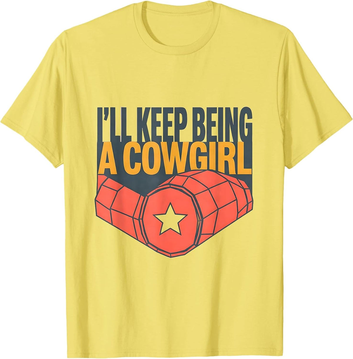 Men's I'll Keep Being A Cowgirl Funny Western Cowgirl Rodeo T-Shirt - Lemon Yellow