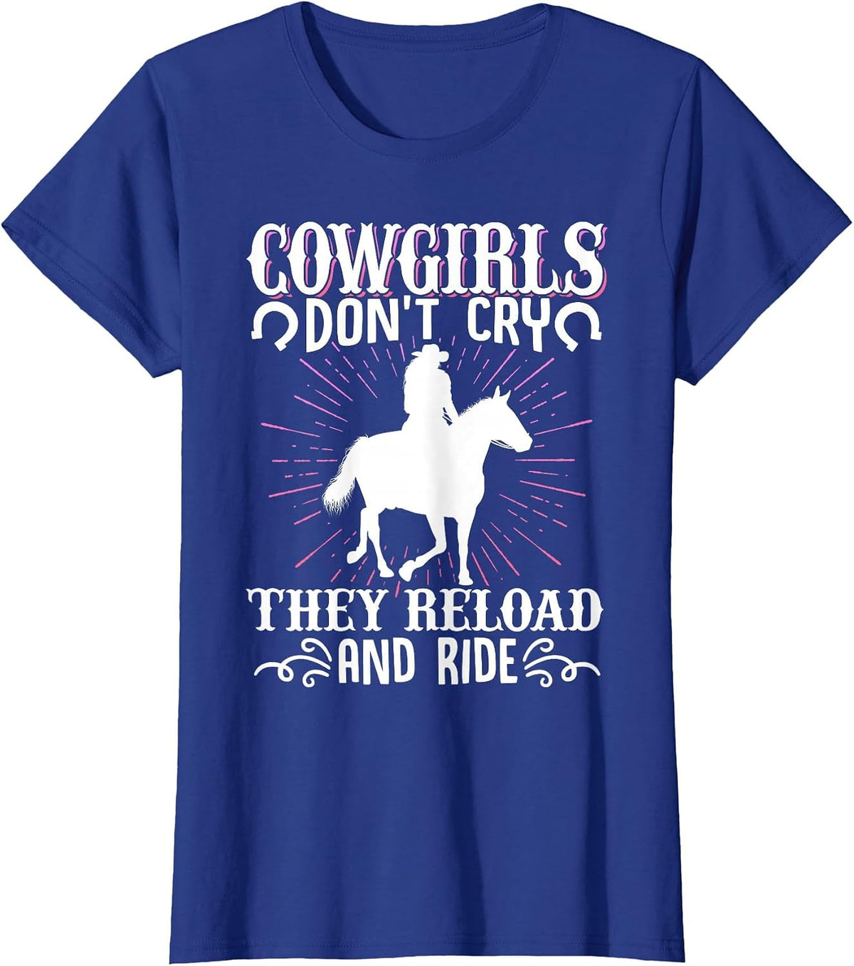 Cowgirls Don't cry, They Load new and Ride Cowgirl Western T-Shirt - Royal Blue