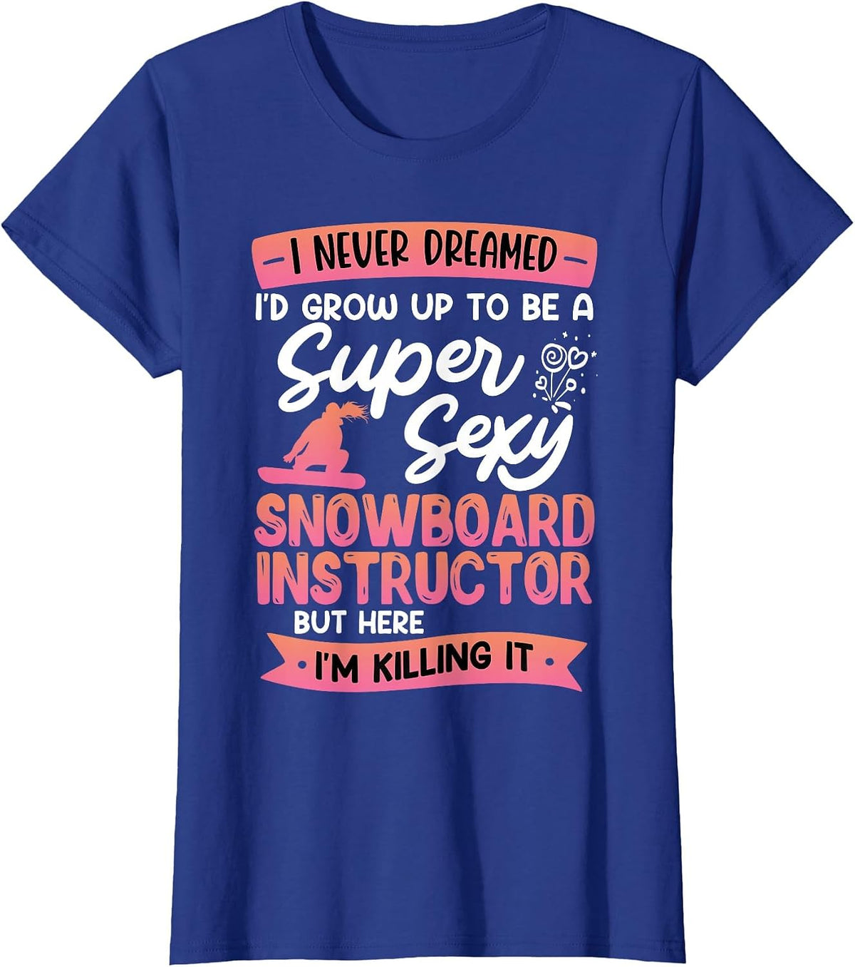 Snowboarding Super Sexy SNOBOARD Instructor Funny Snowboard T-Shirt - Royal Blue