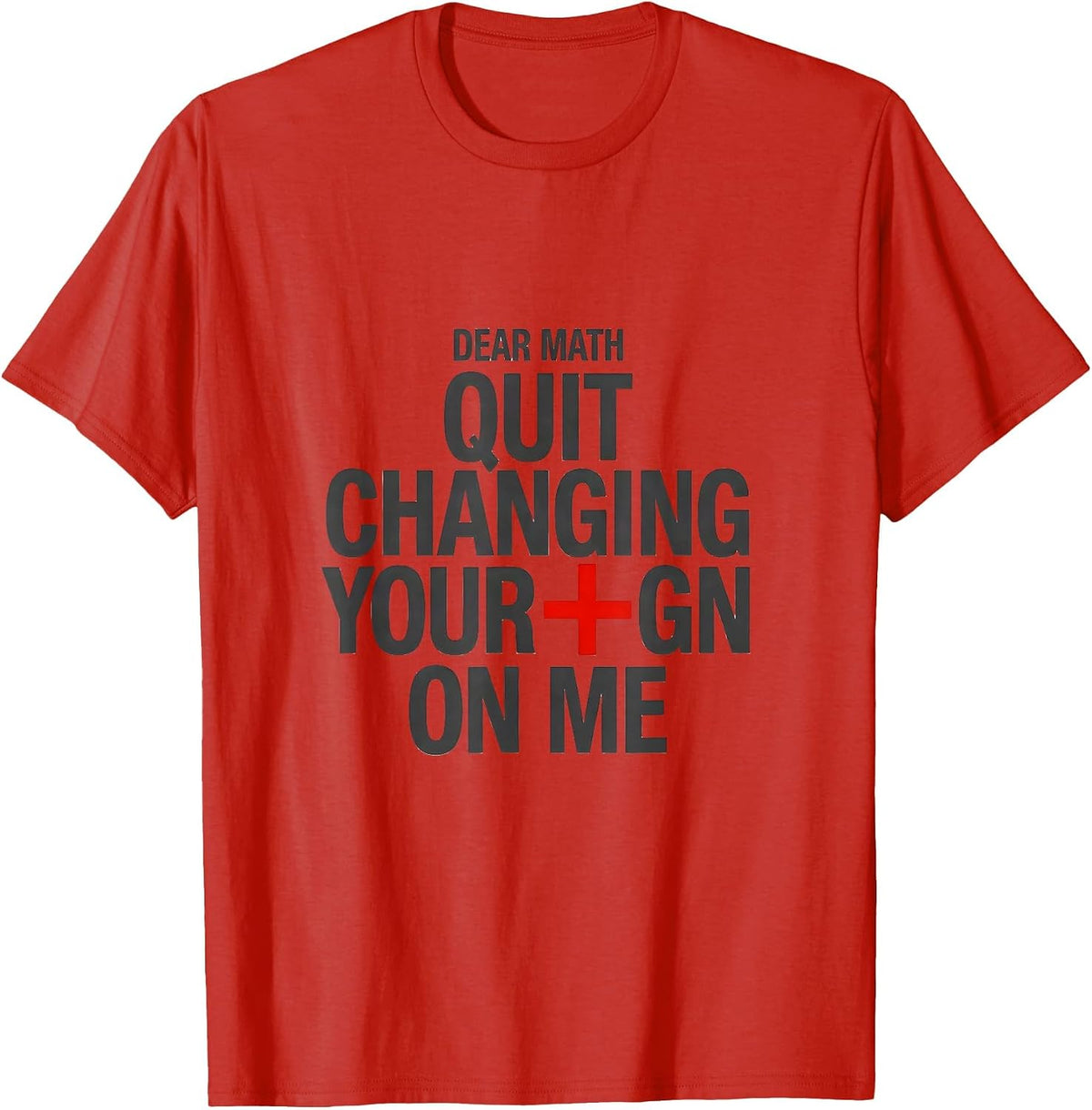 Men's Dear Math, Quit Changing Your Sign On Me Funny Math Teacher T-Shirt - Red