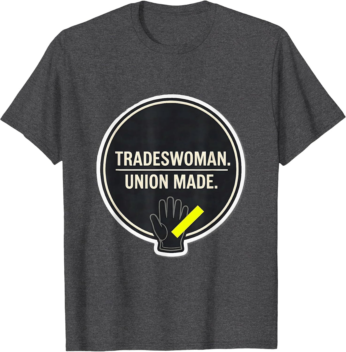 Tradeswoman Union Made Labor Day Union Worker Solidarity T-Shirt - Dark Heather Grey
