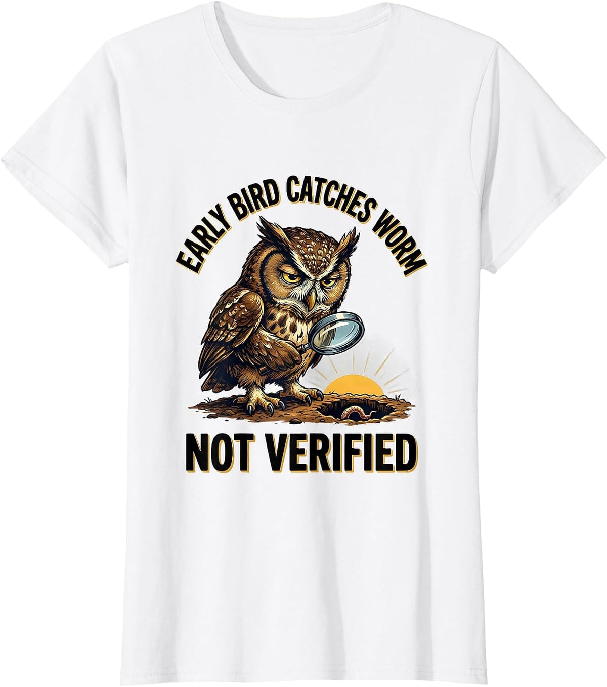 Women's Early Bird Catches Worm Not Verified Funny Grumpy Bird Humor T-Shirt - White