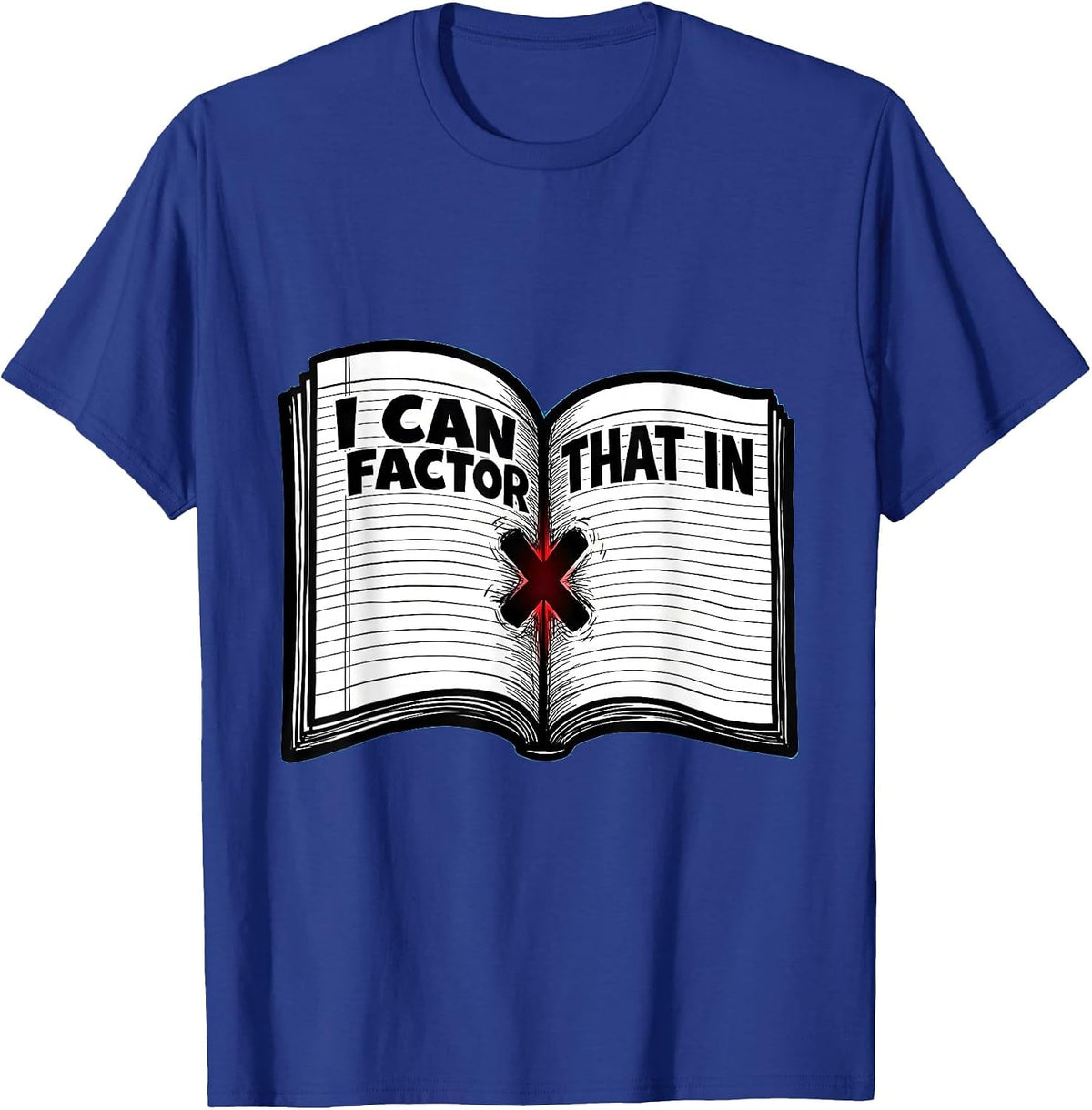 I Can Factor That In Funny Math Teacher Nerdy Pun Humor T-Shirt - Royal Blue