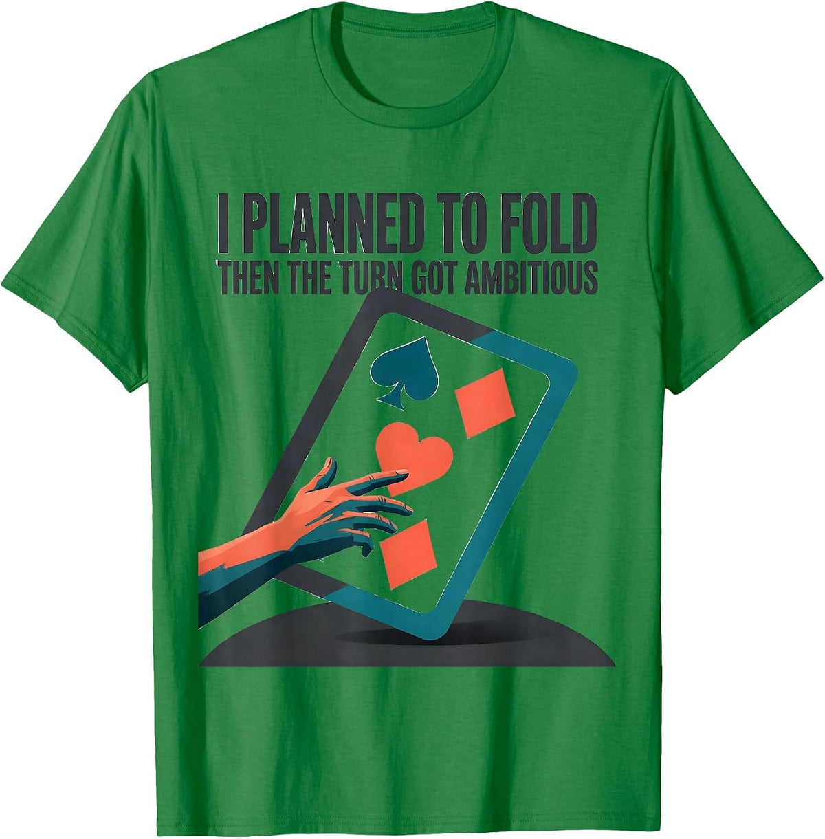 Men's I Planned To Fold, Then The Turn Got Ambitious Funny Poker T-Shirt - Kelly Green